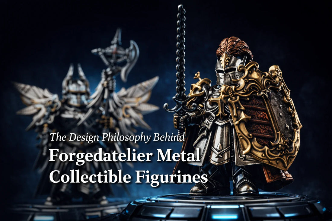 The Design Philosophy Behind Forgedatelier Metal Collectible Figurines